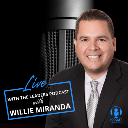 Podcast thumbnail for LIVE WITH THE LEADERS Podcast hosted by Willie Miranda