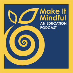 Podcast thumbnail for Make It Mindful: An Education Podcast
