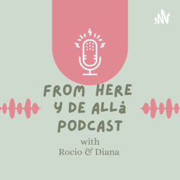 Podcast thumbnail for From Here y De Allá