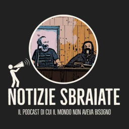 Podcast thumbnail for Notizie Sbraiate