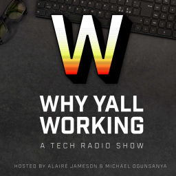 Podcast thumbnail for Why Yall Working - A Tech and Startups Podcast