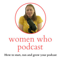 Podcast thumbnail for Women Who Podcast - How to start, run and grow your podcast