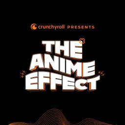 Podcast thumbnail for Crunchyroll Presents: The Anime Effect