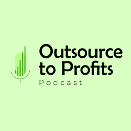 Podcast thumbnail for Outsource to Profits Podcast