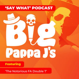 Podcast thumbnail for Say What! Podcast Big Pappa J