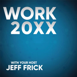 Podcast thumbnail for Work 20XX with Jeff Frick