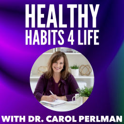 Podcast thumbnail for Healthy Habits 4 Life with Dr. Carol Perlman