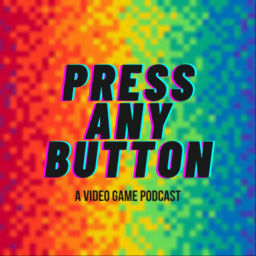 Podcast thumbnail for Press any Button: A Video Game Podcast