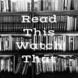 Podcast thumbnail for Read This …Watch That…