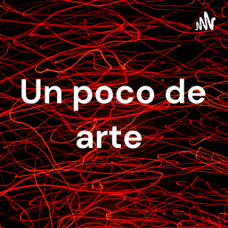Podcast thumbnail for Un poco de arte