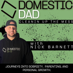 Podcast thumbnail for Domestic Dad Cleaning Up The Mess | Sobriety, Parenting, Dad, Addiction, Recovery,