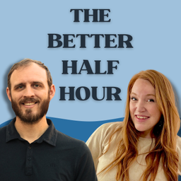 Podcast thumbnail for The Better Half Hour