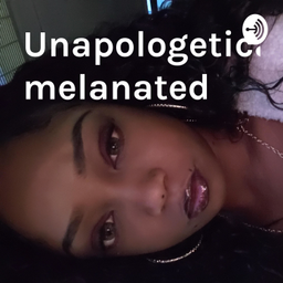 Podcast thumbnail for Unapologetically melanated