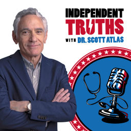 Podcast thumbnail for Independent Truths with Dr. Scott Atlas