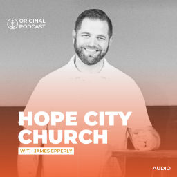 Podcast thumbnail for Hope City Church with James Epperly