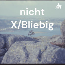 Podcast thumbnail for nicht X/Bliebig