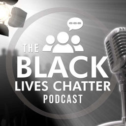 Podcast thumbnail for The Black Lives Chatter Podcast
