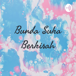Podcast thumbnail for Bunda Suka Berkisah