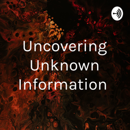 Podcast thumbnail for Uncovering Unknown Information