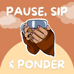 Podcast thumbnail for Pause, Sip & Ponder