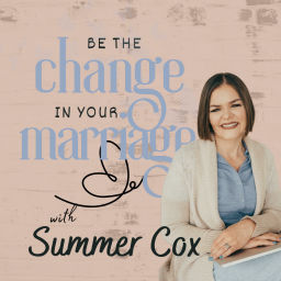 Podcast thumbnail for Be the Change in Your Marriage