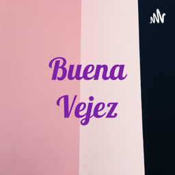 Podcast thumbnail for Buena Vejez