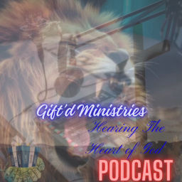 Podcast thumbnail for Gift’d Ministries / “The Heart of God”