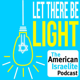 Podcast thumbnail for Let there be Light - The American Israelite Newspaper Podcast