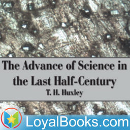 Podcast thumbnail for The Advance of Science in the Last Half-Century by Thomas Henry Huxley