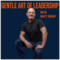 Podcast thumbnail for Gentle Art of Leadership With Matt Shoup