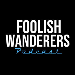 Podcast thumbnail for Foolish Wanderers Podcast