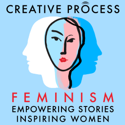 Podcast thumbnail for Feminism, Women’s Stories: The Creative Process: Empowering Stories, Inspiring Women, Gender Equality, Women's Rights & Empowerment