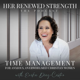 Podcast thumbnail for Her Renewed Strength | Time Management, Productivity, Overwhelm, Schedules, Time Blocking