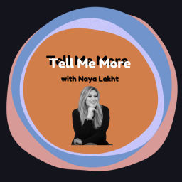 Podcast thumbnail for Tell me More with Naya Lekht