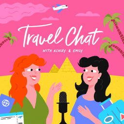 Podcast thumbnail for Travel Chat with Ashley & Emily