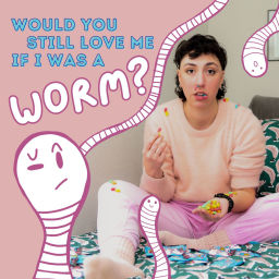 Podcast thumbnail for Would You Still Love Me If I Was A Worm