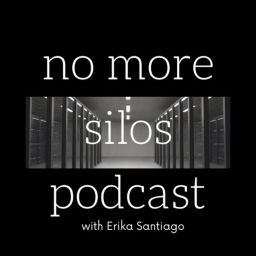 Podcast thumbnail for No More Silos with Dr. Erika Santiago