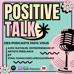 Podcast thumbnail for POSITIVE TALK - Des podcasts 100% vous