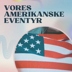 Podcast thumbnail for Vores amerikanske eventyr