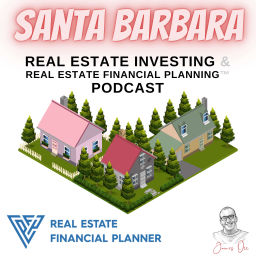 Podcast thumbnail for Santa Barbara Real Estate Investing & Real Estate Financial Planning™ Podcast