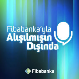 Podcast thumbnail for Fibabanka’yla Alışılmışın Dışında