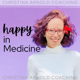Podcast thumbnail for Happy In Medicine with Dr. Christina Arnold
