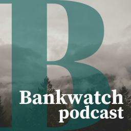 Podcast thumbnail for The Bankwatch Podcast