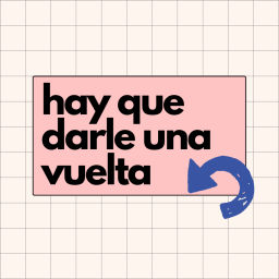 Podcast thumbnail for Hay que darle un vuelta