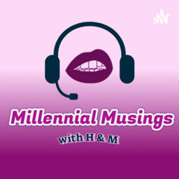 Millennial Musings with H & M