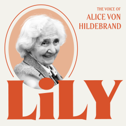 Podcast thumbnail for Lily: The Voice of Alice von Hildebrand