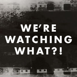Podcast thumbnail for We're Watching What?!