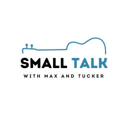 Podcast thumbnail for Small Talk with Max and Tucker