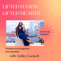 Podcast thumbnail for Lifted Hands Lifted Hearts
