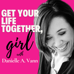 Podcast thumbnail for Get Your Life Together, Girl